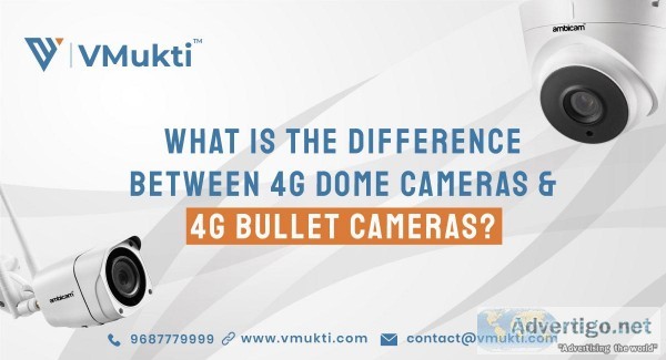 What is The Difference Between 4G Dome Cameras and 4G Bullet Cam