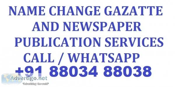 Name Change Gazette and Newspaper Publication Services Call 91 8
