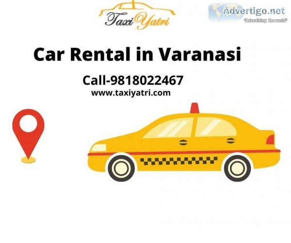Visit  Varanasi with Affordable Car Rental From TaxiYatri