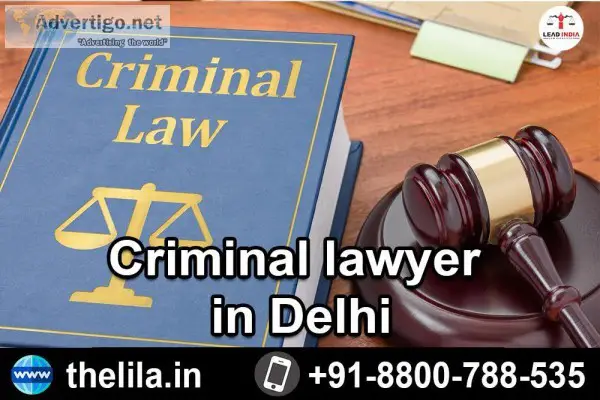 Criminal lawyer in Delhi - Lead India Law Associates