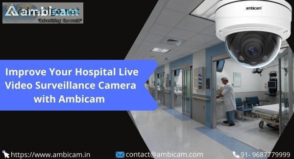 Improve In Your Hospital Live Video Surveillance Camera with Amb