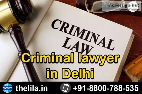 Criminal lawyer in Delhi - Lead India Law Associates