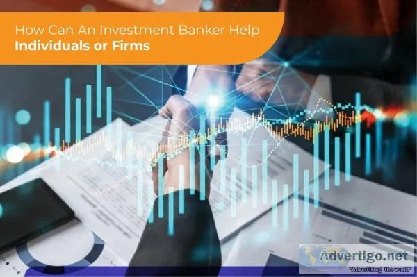 How can an investment banker help individuals or firms?