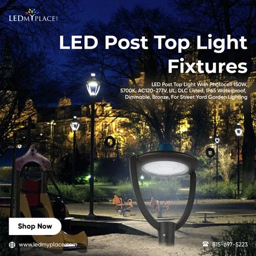 Get a Stylish LED Post Top Light Fixtures for Your Outdoor Place