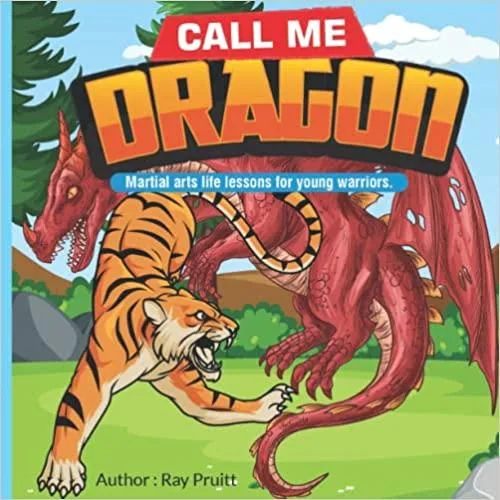 Call Me Dragon Martial arts life lessons for young warriors.