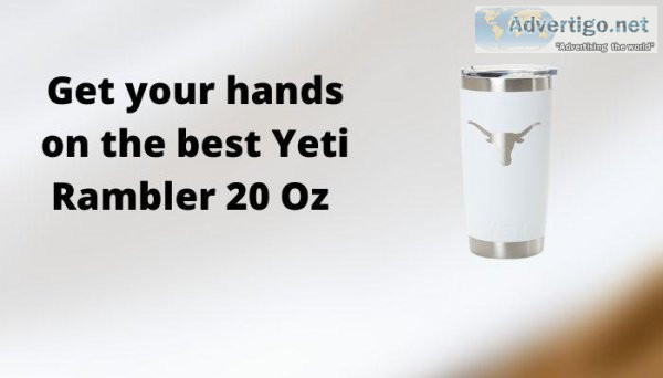 Get your hands on the best Yeti Rambler 20 Oz