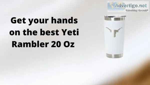Get your hands on the best Yeti Rambler 20 Oz
