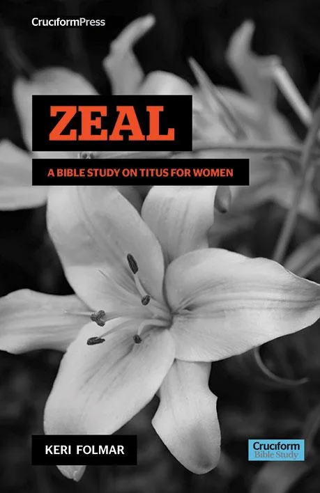 Zeal A Bible Study on Titus for Women by Keri Folmar