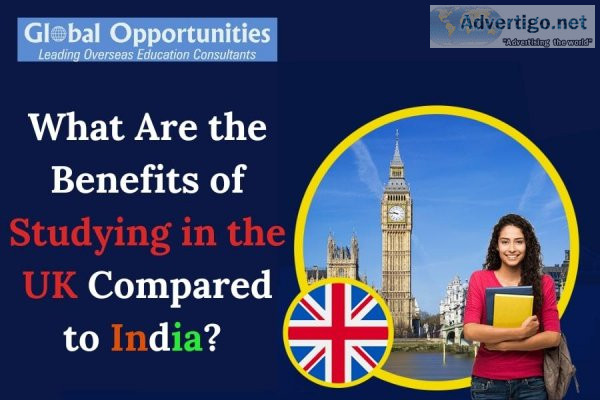 What Are the Benefits of Studying in the UK Compared to India
