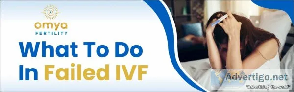 What to do after first failed ivf cycle-omya fertility