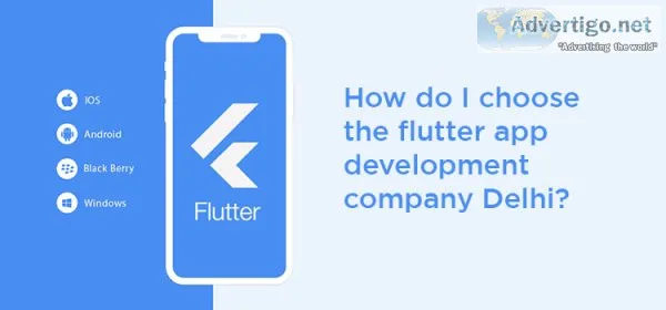 How do i choose the flutter app development company delhi?