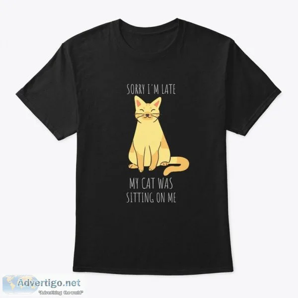 Sorry I m Late My Cat Was Sitting on Me T-Shirts