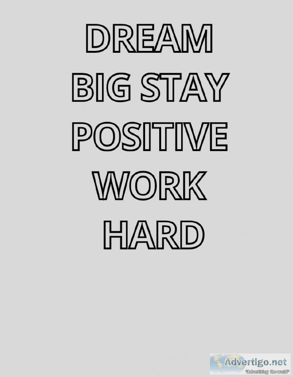 DREAM BIG STAY POSITIVE WORK HARD