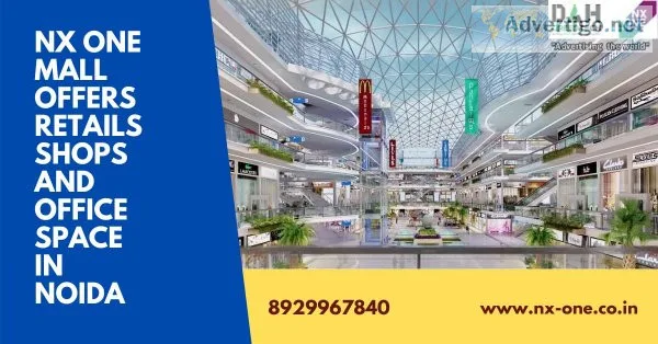 Nx one mall offers retails shops and office space in noida