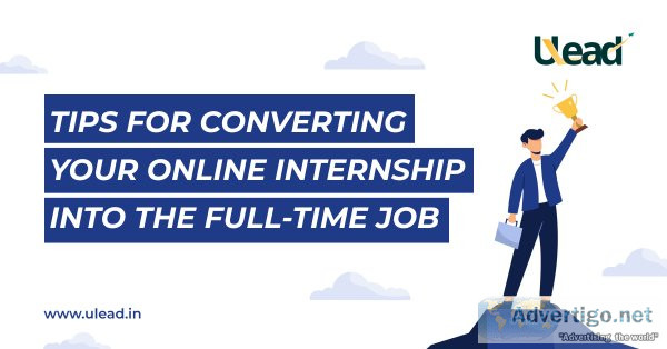 Start applying internship in ulead  a chance to work as full tim