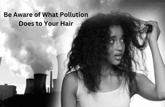 Understand how pollution affects your hair
