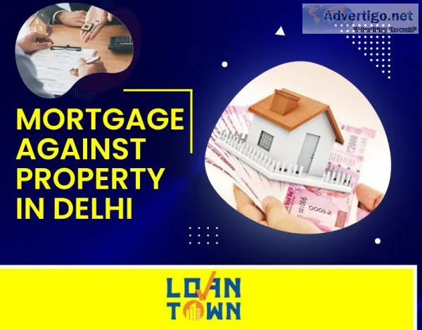 Mortgage against property in delhi
