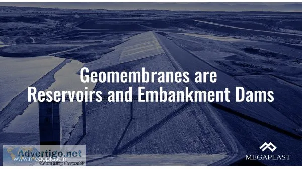 Geomembranes for reservoirs and embankment dams