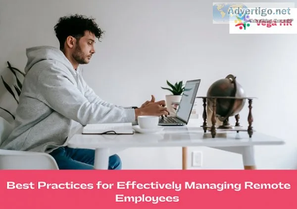 Best practices for effectively managing remote employees