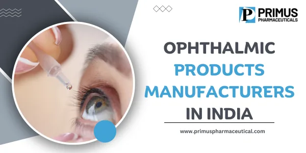 Ophthalmic products manufacturers in india