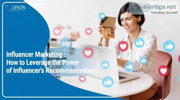 Influencer marketing: how to leverage the power of influencer?s