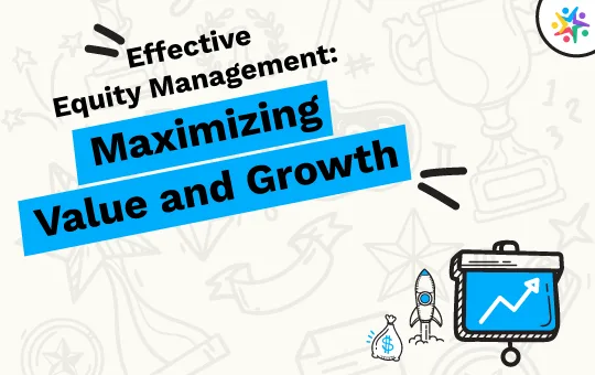 Mastering equity management for maximum value and rapid growth