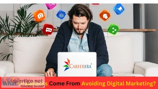 What drawbacks come from avoiding digital marketing?