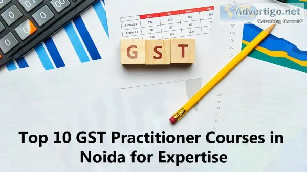 Top 10 gst practitioner courses in noida for expertise