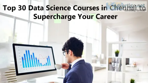 Top 30 data science courses in chennai to supercharge your caree