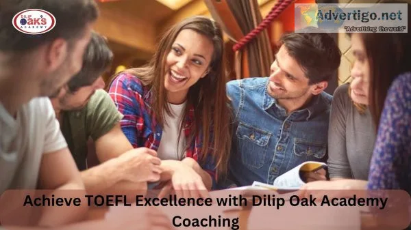 Achieve toefl excellence with dilip oak academy s coaching