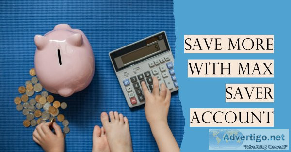 Unleash your savings potential with the nbf max saver account in