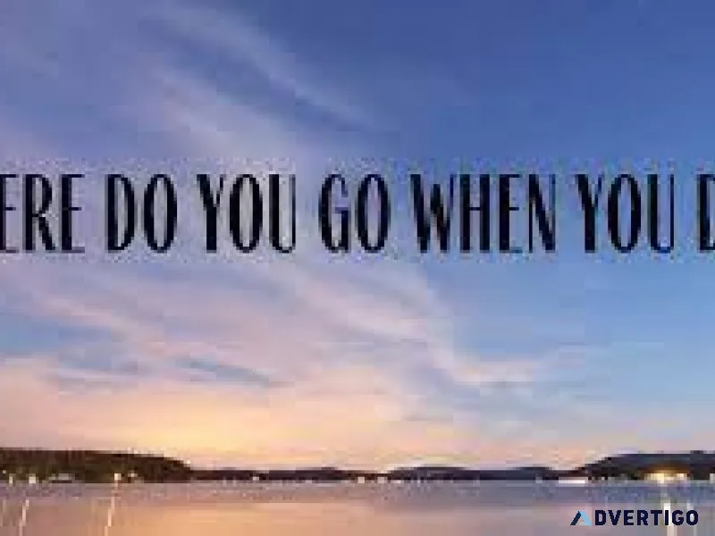 What happened after my death Where will i go when i die