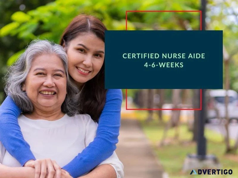 Start in an In-Demand Field  4-6 Certified Nurse Aide Classes