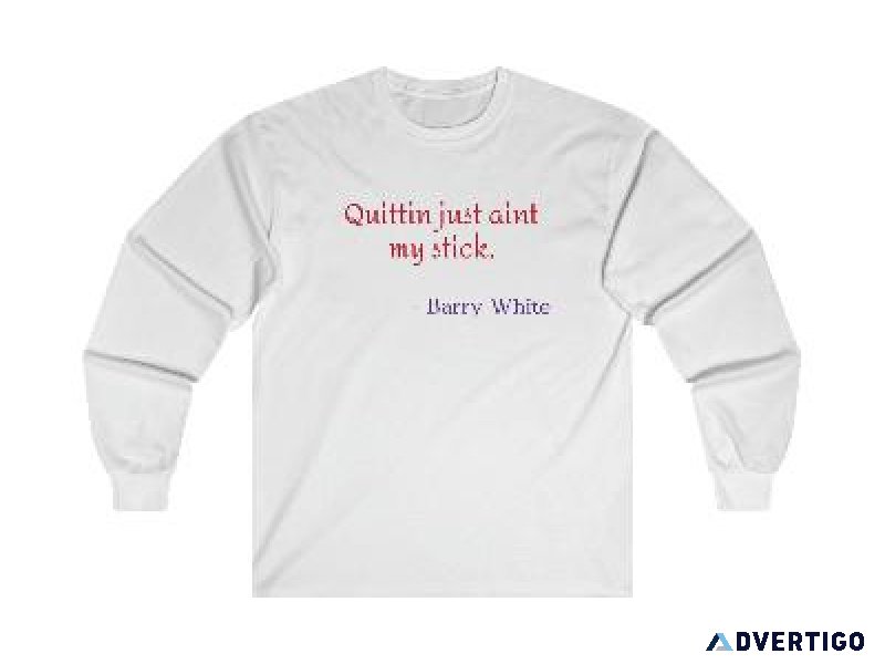 Quittin just aint my stick  long sleeve T shirt