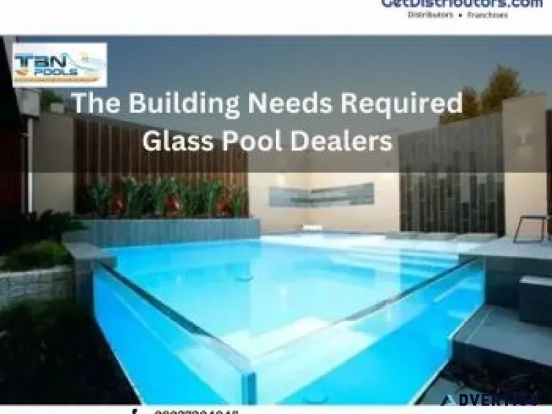 The building needs required glass pool dealers