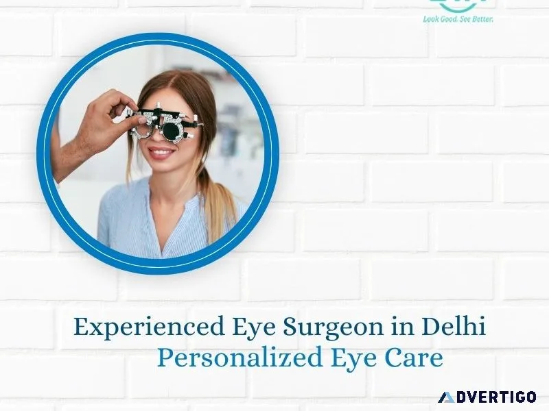 Experienced eye surgeon in delhi – personalized eye care