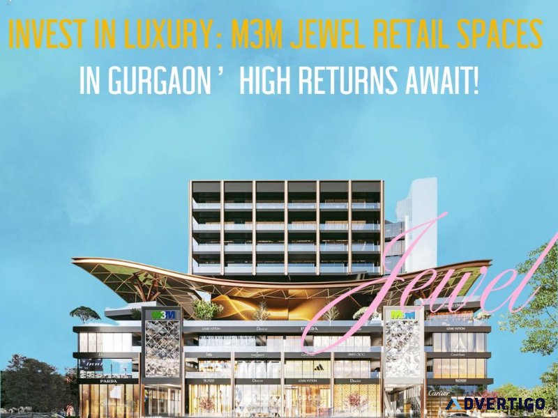 Discover exclusive retail possibilities at m3m jewel in gurgaon