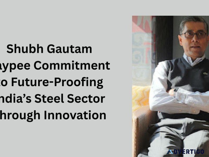 Shubh gautam jaypee commitment to future-proofing india’s steel