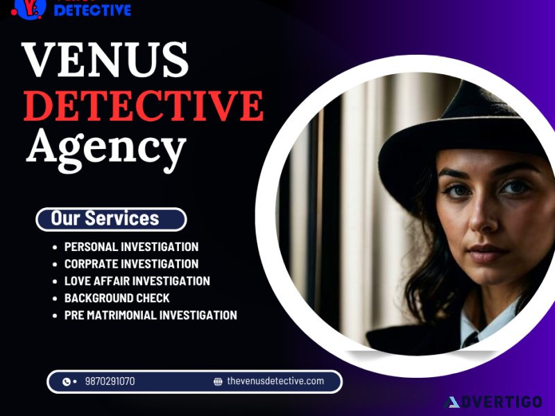 Hire trusted private detective in delhi – venus detective agency