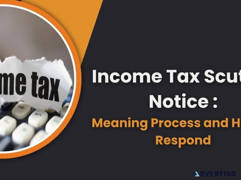 Income tax scrutiny notice – meaning & how to respond