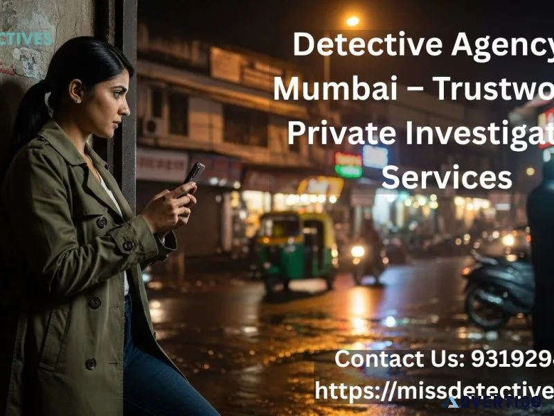 Detective agency in mumbai – trustworthy private investigation