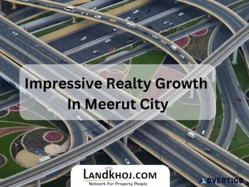 Impressive growth of real estate in meerut city