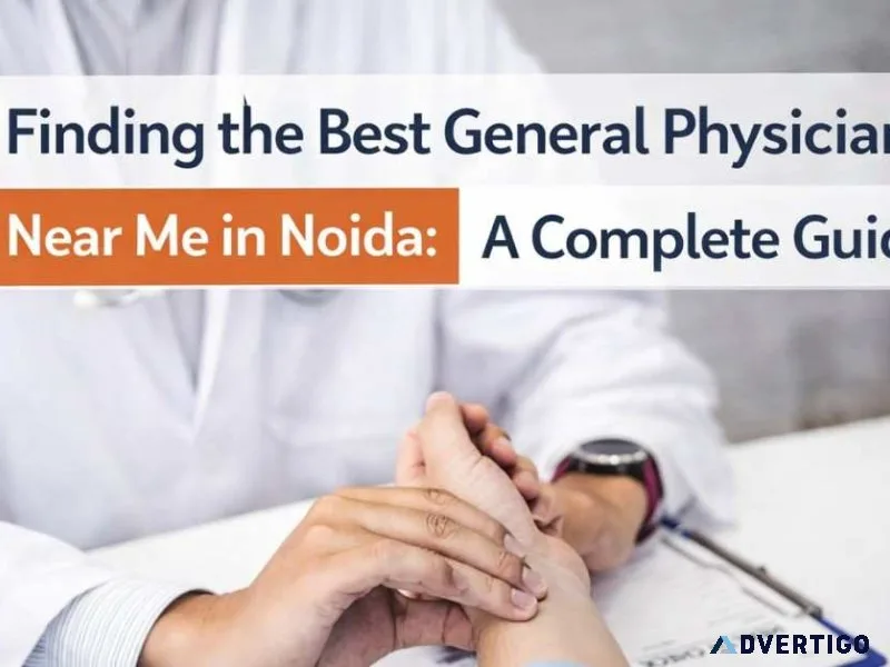 Finding the best general physician near me in noida a complete
