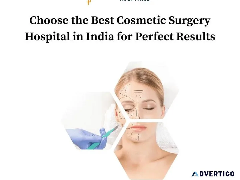 Choose the best cosmetic surgery hospital in india for perfect r