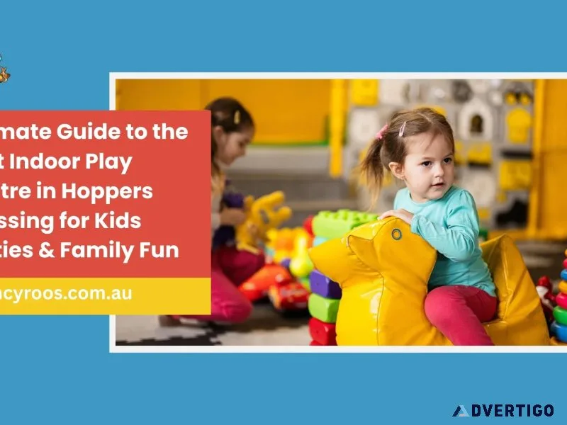 Ultimate guide to the best indoor play centre in hoppers crossin