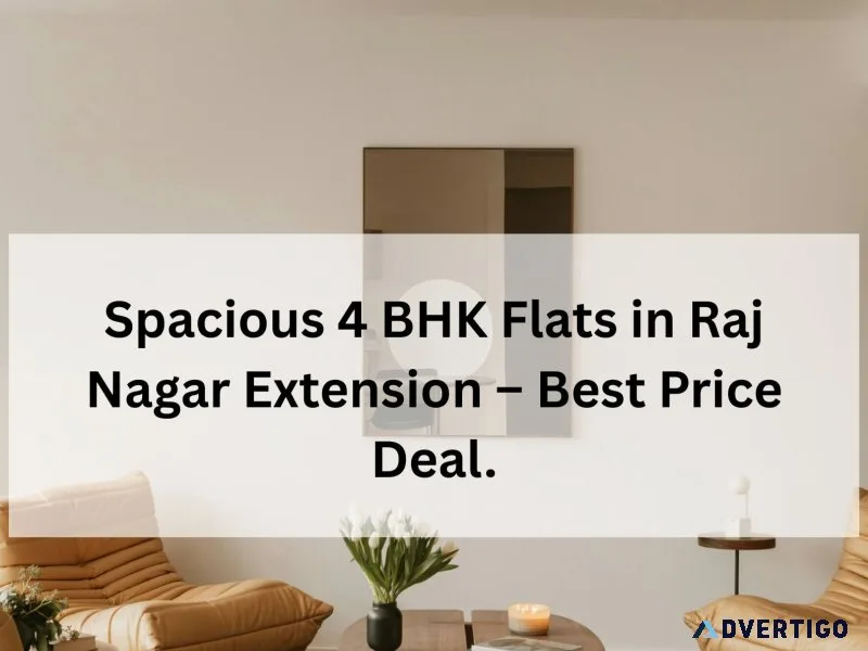 Spacious 4 bhk flats in raj nagar extension best price deal