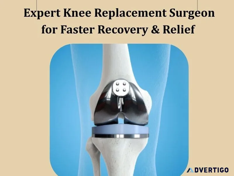 Expert knee replacement surgeon for faster recovery relief