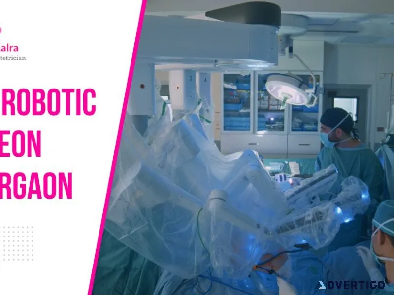 Specialized robotic surgeon in gurgaon for advanced treatment op