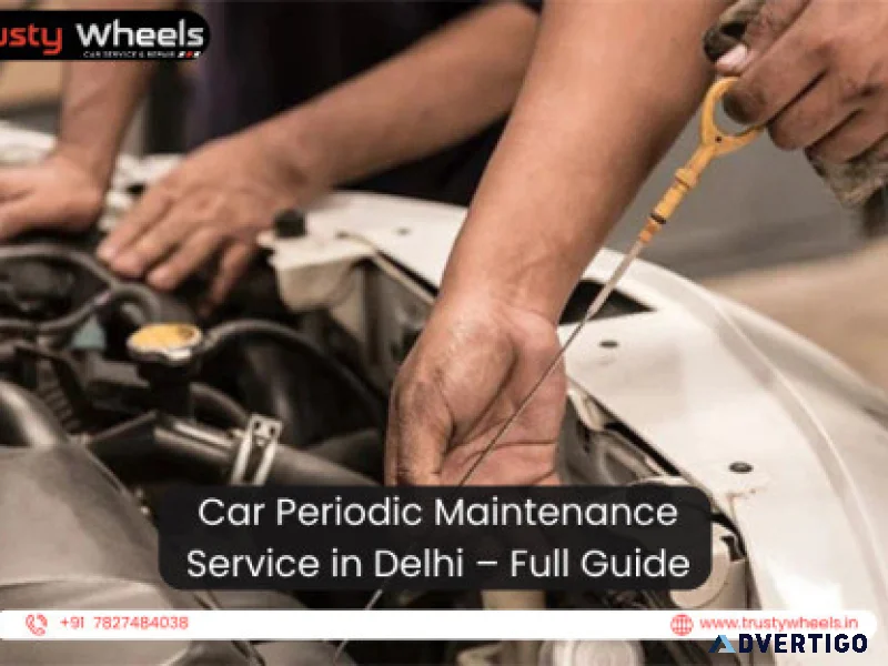 Car periodic maintenance service in delhi full guide