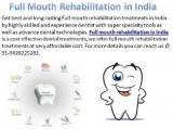 Offer Cost Effective Treatments of Full Mouth Rehabilitation in 